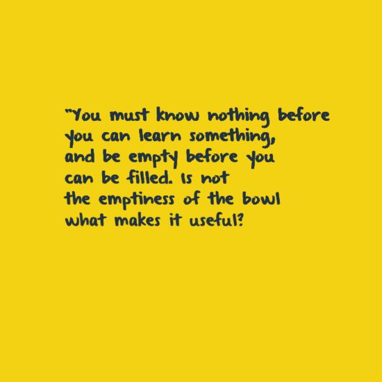 In-your-face Poster "âyou must know nothing before you can learn something, and be empty before you can be filled. i..." #1316457 - Behappy.me